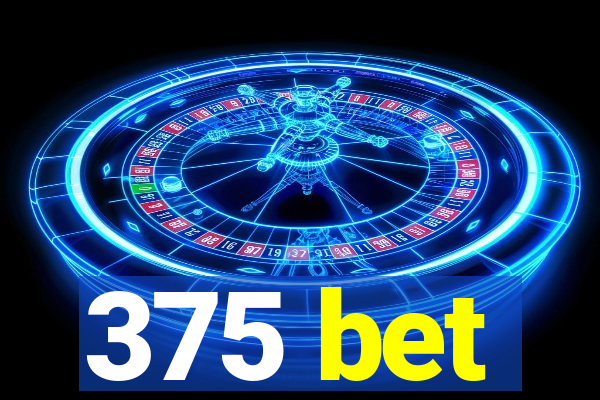 375 bet